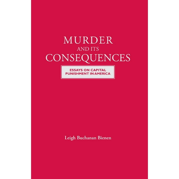 Murder and Its Consequences : Essays on Capital Punishment in America (Hardcover)