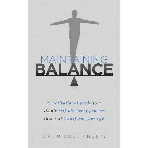 Maintaining Balance : A motivational guide to a simple self-discovery process that will transform your life. (Paperback)