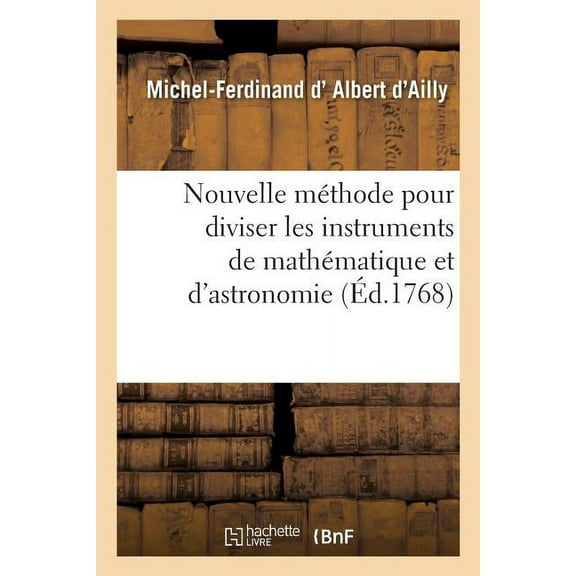 Nouvelle Méthode Pour Diviser Les Instruments de Mathématique Et d'Astronomie (Paperback)