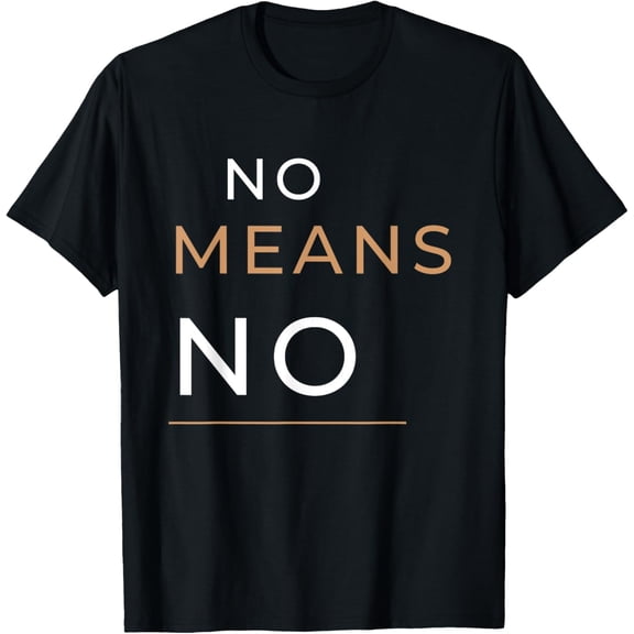 No Means No Powerful Slogan T-Shirt T-Shirt