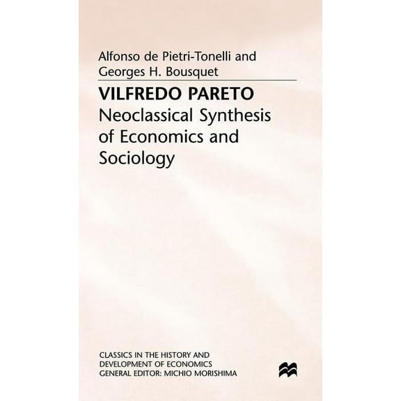 Classics in the History and Development  Vilfredo Pareto: Neoclassical Synthesis of Economics and Sociology, (Hardcover)