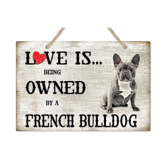Love is being owned by a French Bulldog Dog Breed Themed Sign