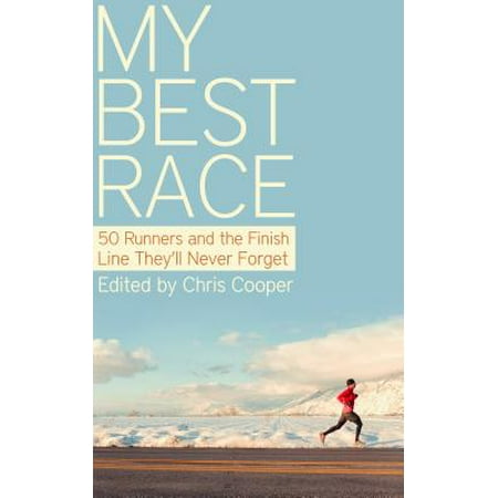 My Best Race : 50 Runners and the Finish Line They'll Never