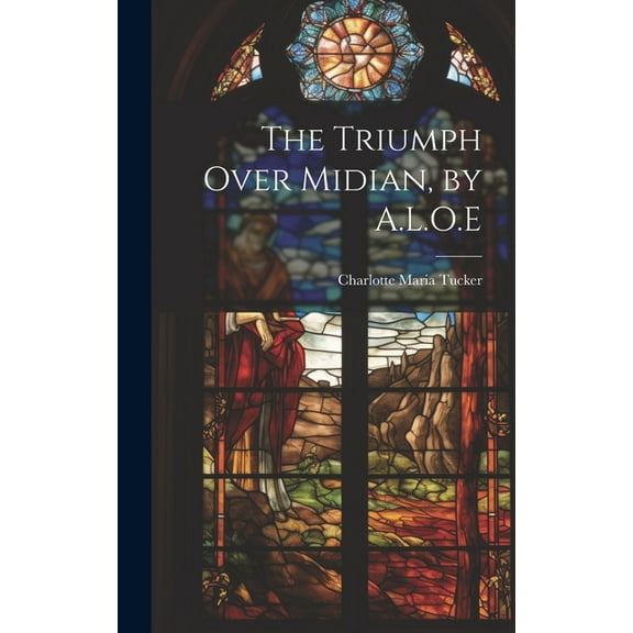 The Triumph Over Midian, by A.L.O.E (Hardcover)