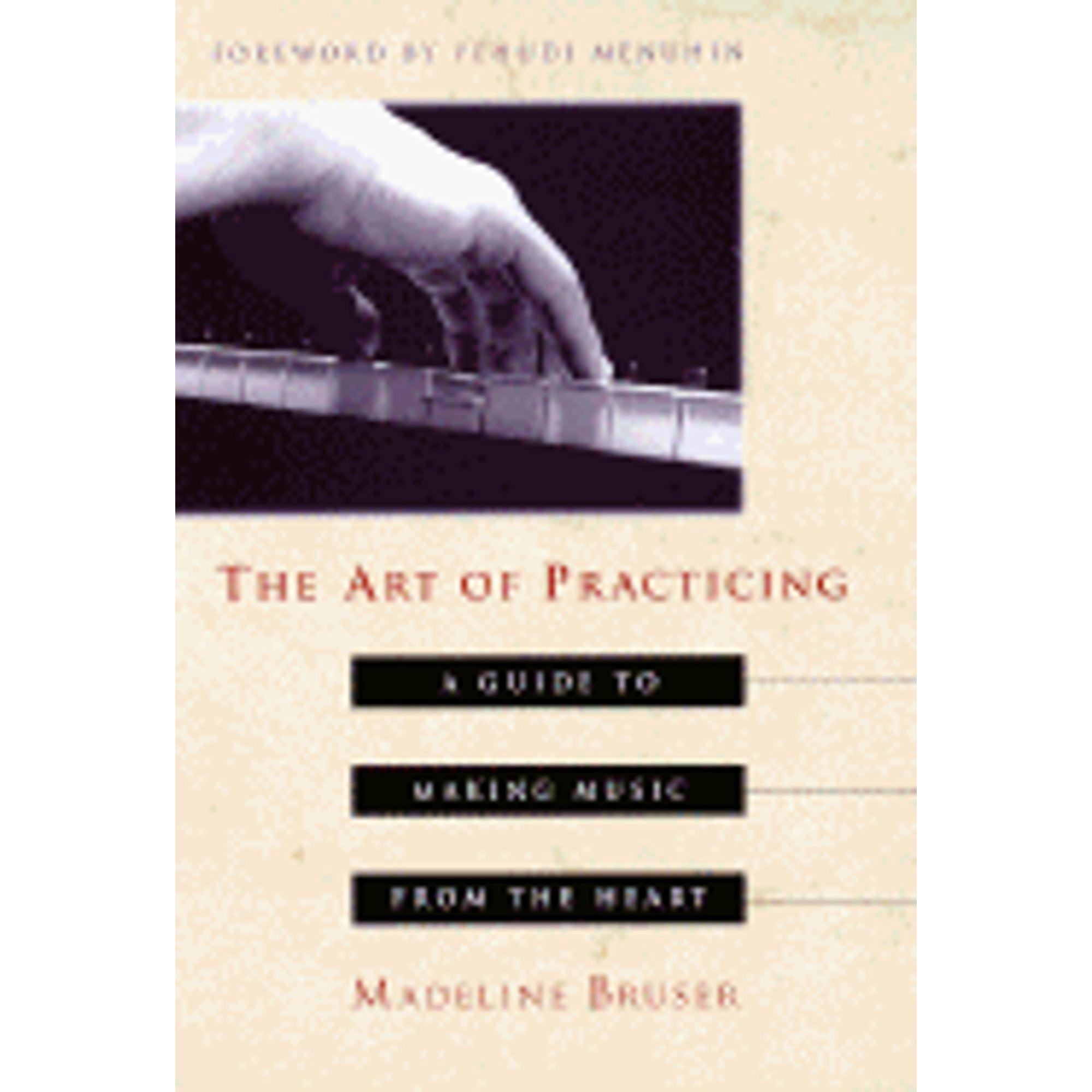 The Art of Practicing : A Guide to Making Music from the Heart (Hardcover)