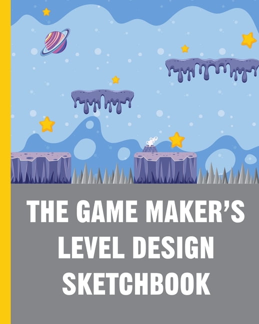 The Game Maker's Level Design Sketchbook For indie game designers