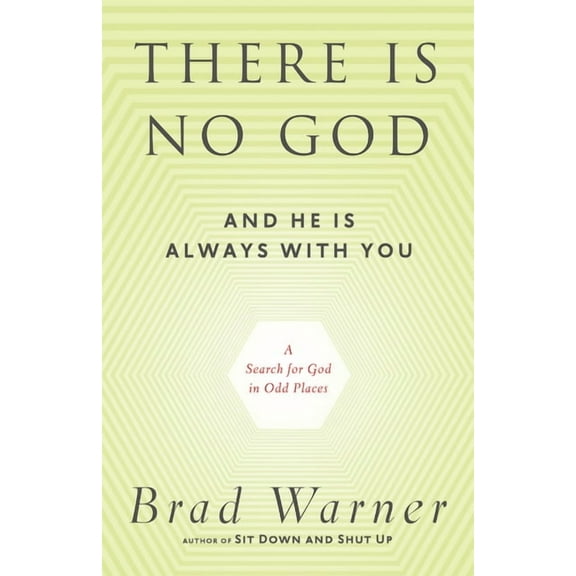 There Is No God and He Is Always with You: A Search for God in Odd Places, (Paperback)