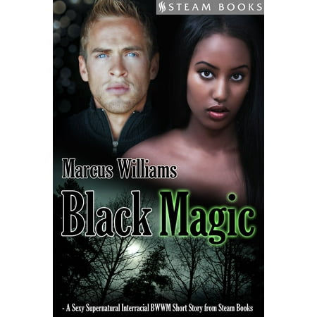 Steam Magic - Black Magic - A Sexy Supernatural Interracial BWWM Short Story from Steam Books - eBook