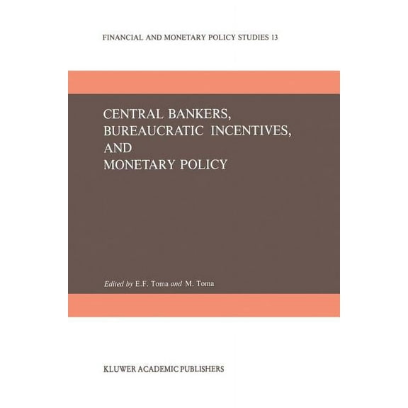 Financial and Monetary Policy Studies Central Bankers, Bureaucratic Incentives, and Monetary Policy, Book 13, (Paperback)