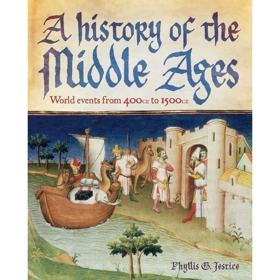 A History of the Middle Ages: World Events from 400 CE to 1500 CE, (Hardcover)