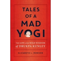 Tales of a Mad Yogi: The Life and Wild Wisdom of Drukpa Kunley, (Paperback)