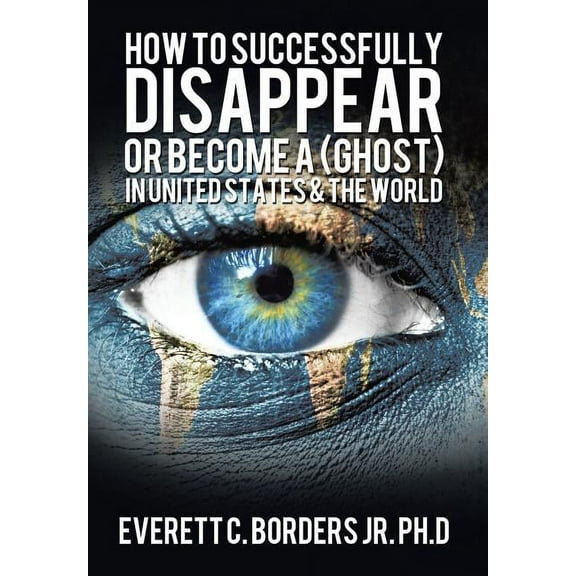 How to successfully disappear or become a (Ghost) in United States & the world: Book 2, (Hardcover)
