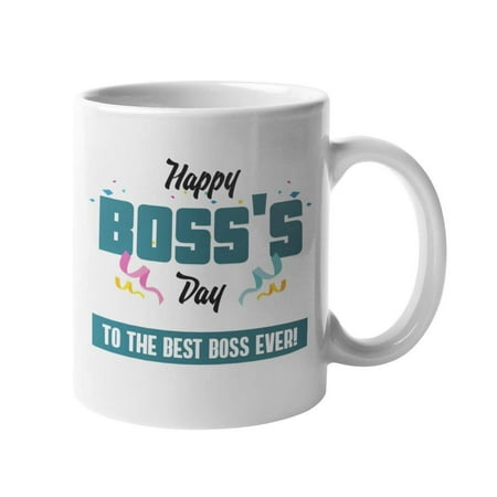 Happy Boss's Day. To The Best Boss Ever. Gratitude Coffee & Tea Gift Mug For Leaders, Mentors, Supervisors, Managers, Officials, Coach, Executive Officers, Women And Men (Best Gifts For Executive Assistants)