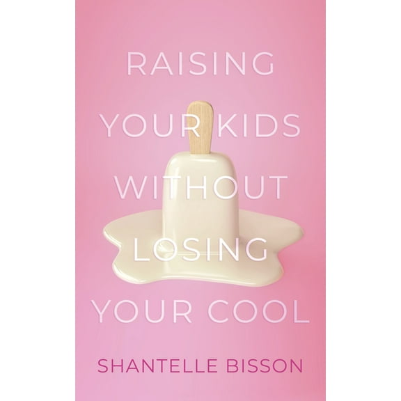 Raising Your Kids Without Losing Your Cool (Paperback)
