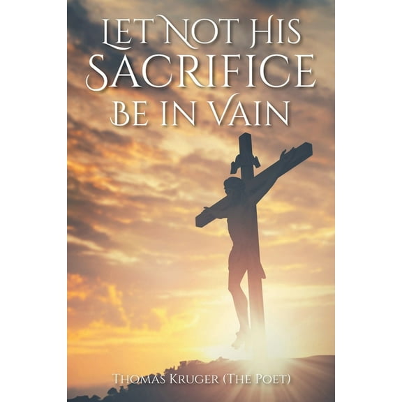 Let Not His Sacrifice Be in Vain, (Paperback)