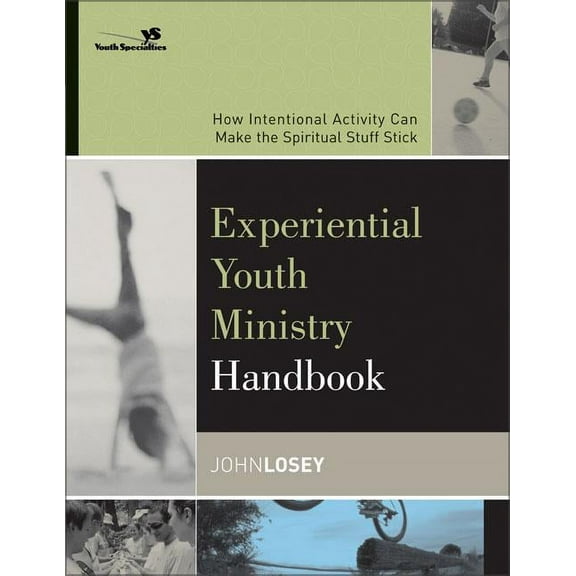 Experiential Youth Ministry Handbook: How Intentional Activity Can Make the Spiritual Stuff Stick, (Paperback)