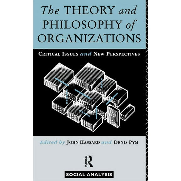 Social Analysis The Theory and Philosophy of Organizations: Critical Issues and New Perspectives, (Paperback)