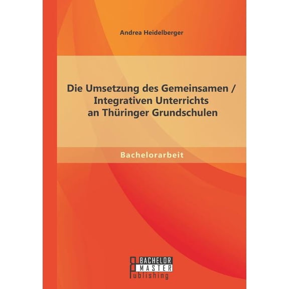 Die Umsetzung des Gemeinsamen / Integrativen Unterrichts an ThÃ¼ringer Grundschulen, (Paperback)