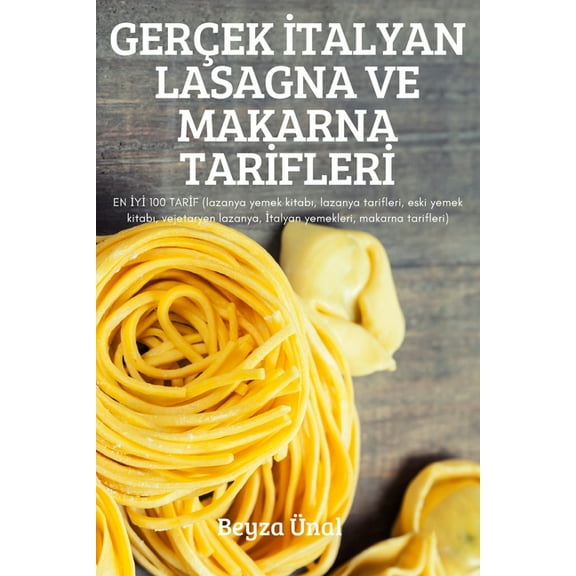 Gerçek İtalyan Lasagna Ve Makarna Tarİflerİ, (Paperback)