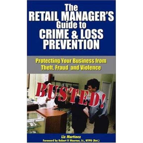 Pre-Owned The Retail Manager's Guide to Crime and Loss Prevention: Protecting Your Business from Theft, Fraud, and Violence (Paperback) 1889031666 9781889031668
