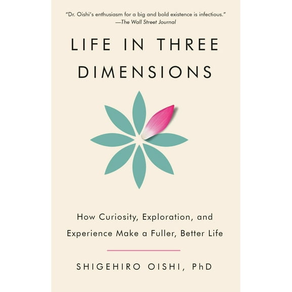 Life in Three Dimensions: How Curiosity, Exploration, and Experience Make a Fuller, Better Life (Paperback)