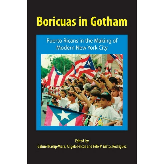 Boricuas in Gotham: Puerto Ricans in the Making of Modern New York City (Paperback)