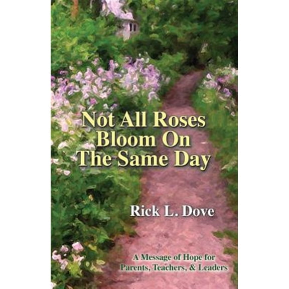 Pre-Owned Not All Roses Bloom On The Same Day: A Message of Hope for Parents, Teachers, & Leaders (Paperback)