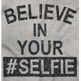 thumbnail image 2 of Believe in Your Selfie Hashtag Humor Women's Graphic T Shirt Tees Brisco Brands S, 2 of 7