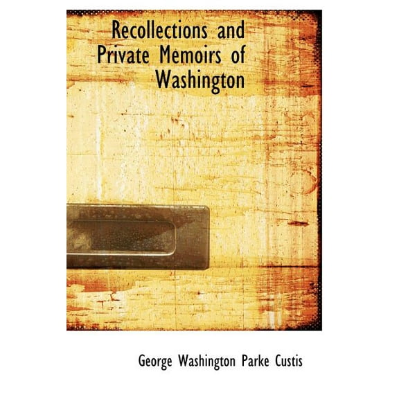 Recollections and Private Memoirs of Washington (Hardcover)