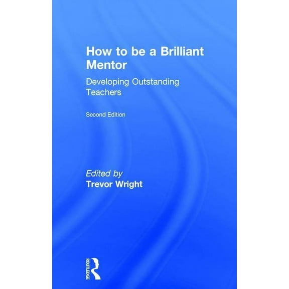 How to Be a Brilliant Mentor: Developing Outstanding Teachers (Hardcover)