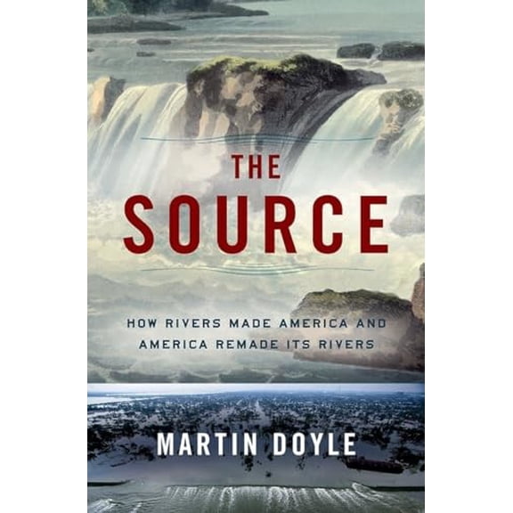 Pre-Owned The Source: How Rivers Made America and America Remade Its Rivers Paperback