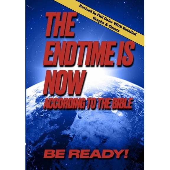 The Endtime Is Now: According To The Bible, Be Ready!, (Paperback)