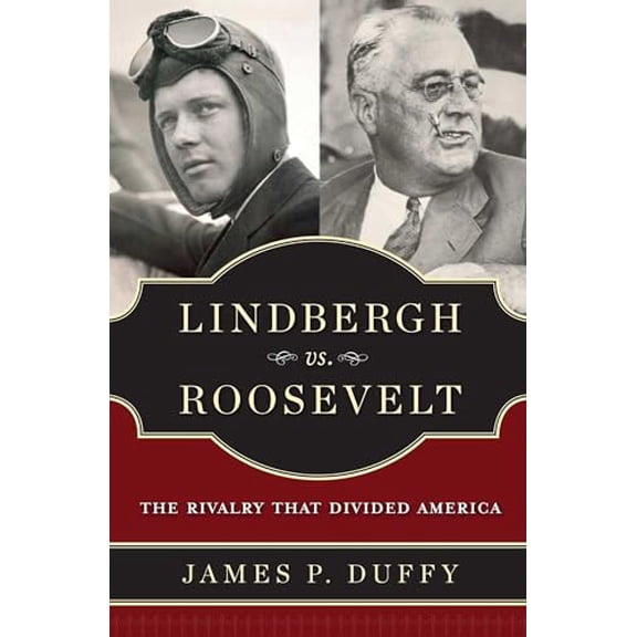 Pre-Owned Lindbergh vs. Roosevelt: The Rivalry That Divided America (Hardcover) 1596986018 9781596986015