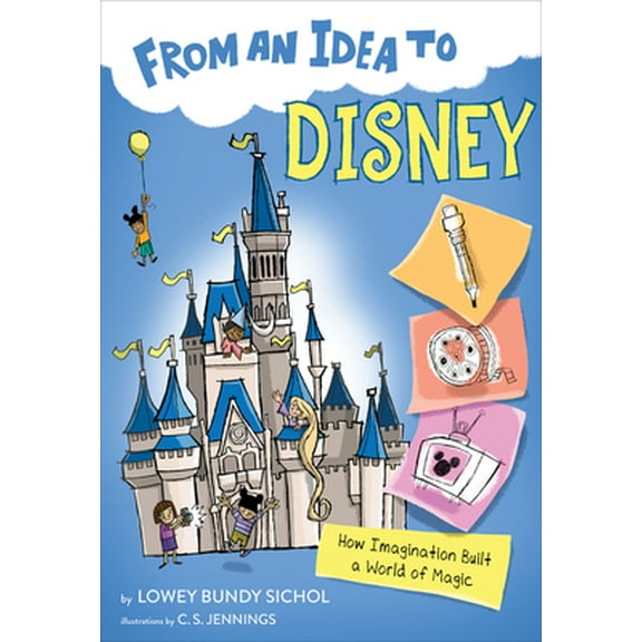 Pre-Owned From an Idea to Disney: How Imagination Built a World of Magic (Paperback) 1328453618 9781328453617