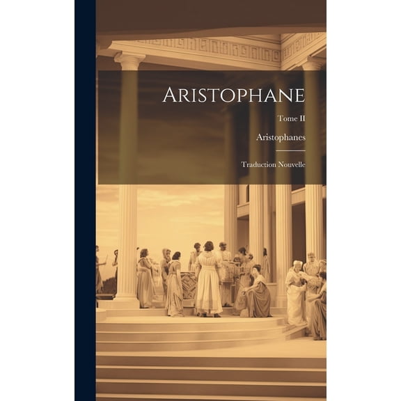 Aristophane: Traduction nouvelle; Tome II (Hardcover)
