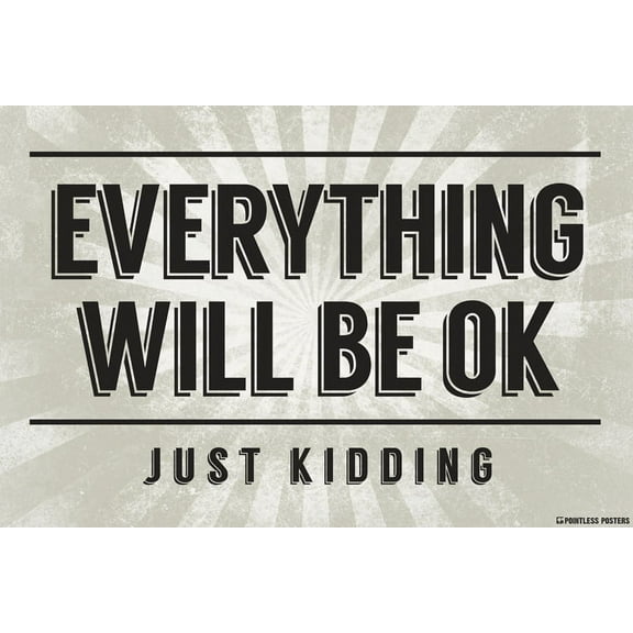 Everything Will Be Ok...Just Kidding Poster