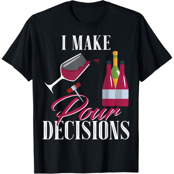 I Make Pour Decisions Wine Glass Womens Drinking Shirt T-Shirt