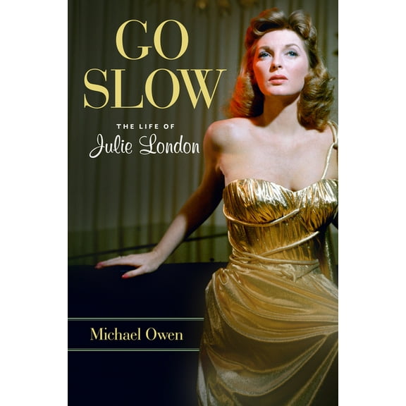 Go Slow: The Life of Julie London, (Hardcover)