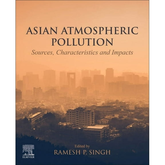 Asian Atmospheric Pollution: Sources, Characteristics and Impacts, (Paperback)