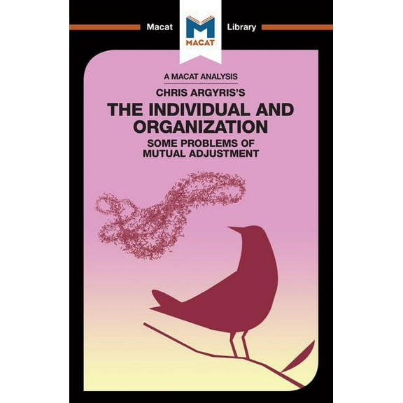 Macat Library An Analysis of Chris Argyris's Integrating the Individual and the Organization, (Paperback)