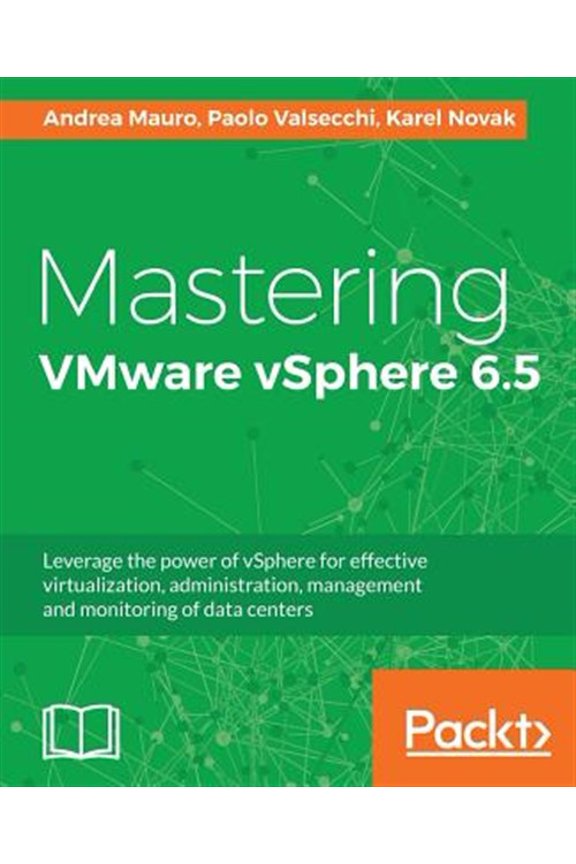 Pre-Owned Mastering VMware vSphere 6.5: Leverage the power of vSphere for effective virtualization, administration, management and monitoring of data centers, 9781787286016, 1787286010, Paperback,
