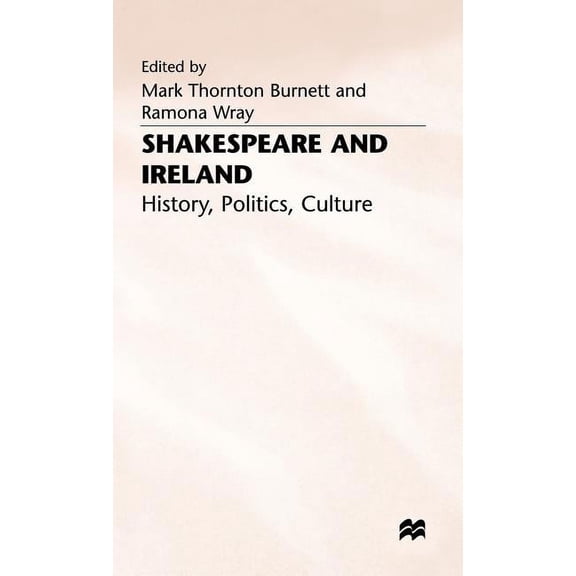 History, Politics, Culture Shakespeare and Ireland: History, Politics, Culture, (Hardcover)