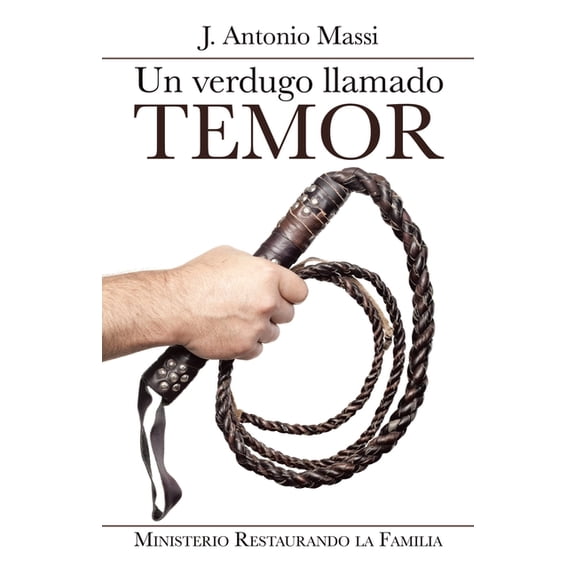 Un Verdugo Llamado Temor : Ministerio Restaurando La Familia (Paperback)
