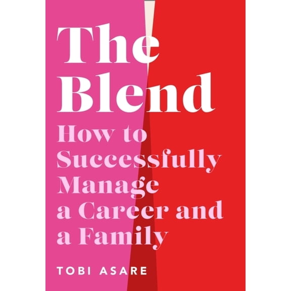 The Blend: How to Successfully Manage a Career and a Family, (Hardcover)