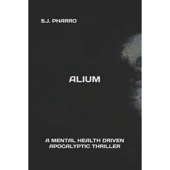 Alium: Alium ( A Mental Health Driven Apocalyptic Thriller ) (Paperback)