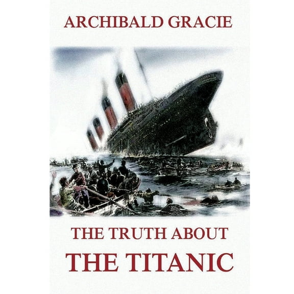 The Truth about the Titanic: Fully Illustrated Edition, (Paperback)