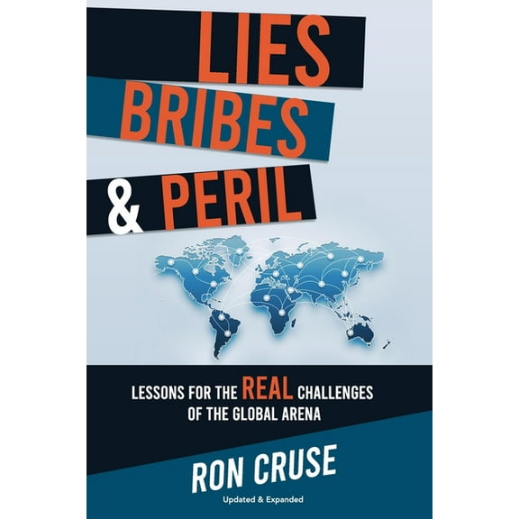 Lies, Bribes & Peril: Lessons for the REAL Challenges of the Global Arena, (Paperback)