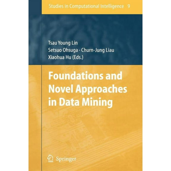 Studies in Computational Intelligence Foundations and Novel Approaches in Data Mining, Book 9, (Paperback)