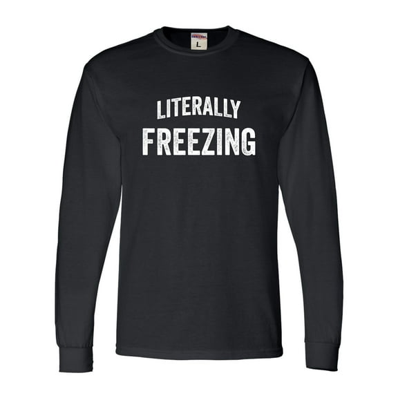 Adult I Am Literally Freezing Cold Long Sleeve T-Shirt
