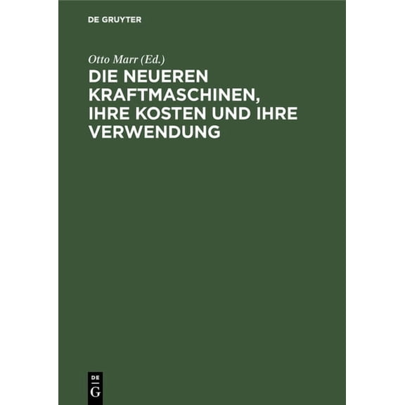 Die Neueren Kraftmaschinen, Ihre Kosten Und Ihre Verwendung: FÃ¼r Betriebsleiter, Fabrikanten Etc. Sowie Zum Handgebrauch, (Hardcover)